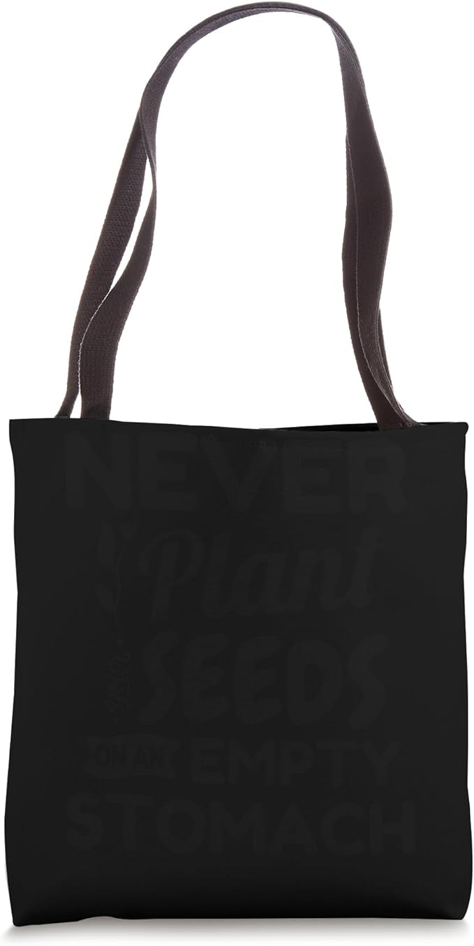 Never Plant Seeds On An Empty Stomach Gardening Plant Lover Tote Bag