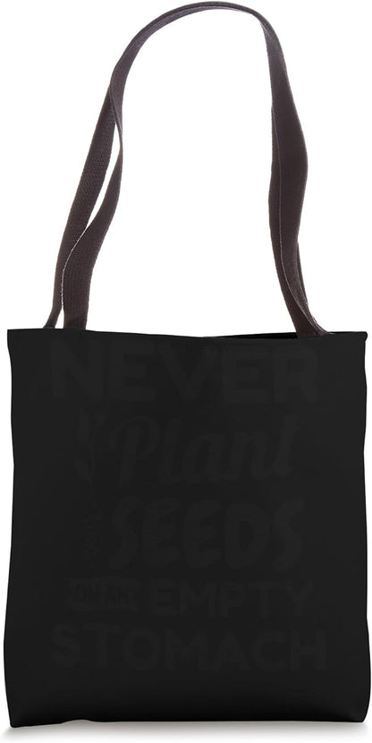 Never Plant Seeds On An Empty Stomach Gardening Plant Lover Tote Bag