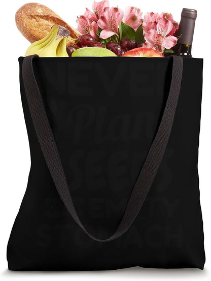Never Plant Seeds On An Empty Stomach Gardening Plant Lover Tote Bag