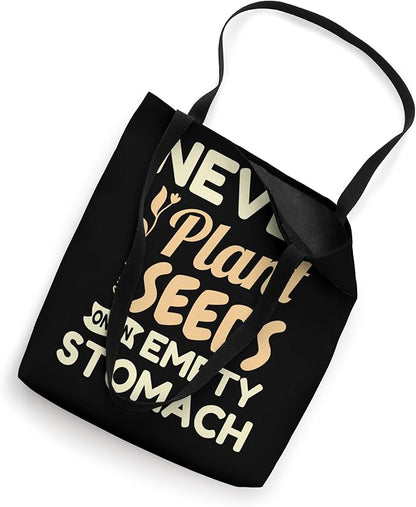 Never Plant Seeds On An Empty Stomach Gardening Gardener Tote Bag