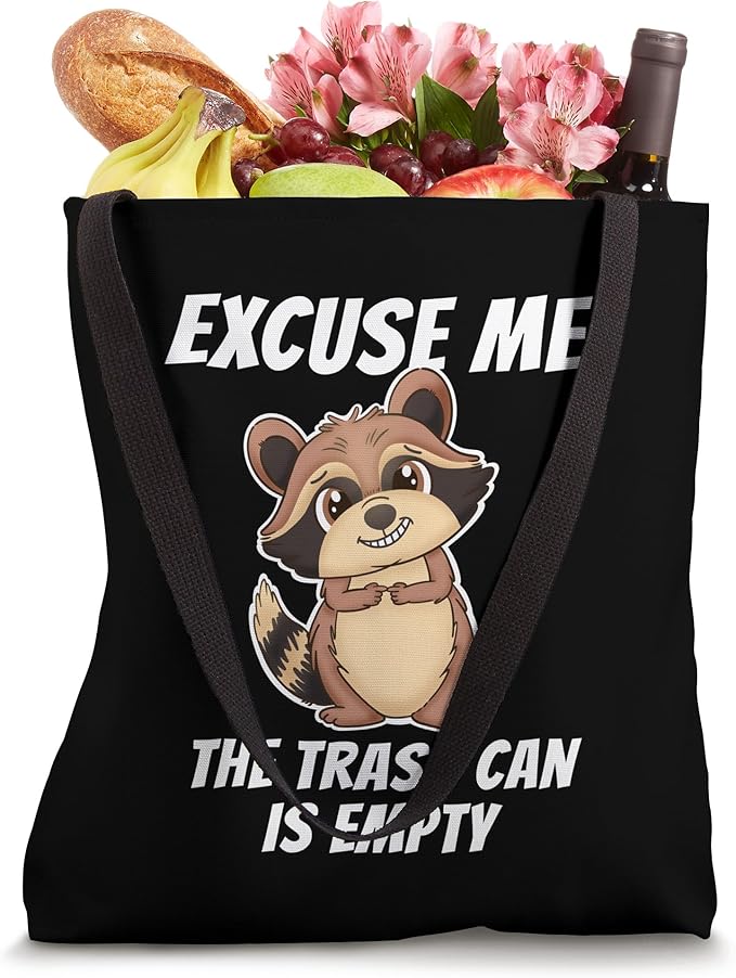 Excuse Me The Trash Can Is Empty Gardening Cute Raccoon Tote Bag