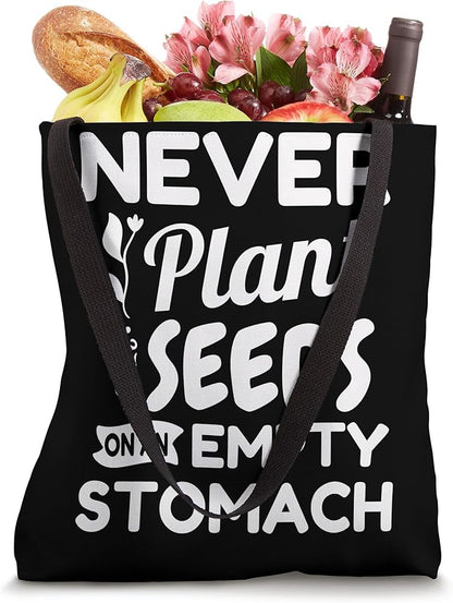 Gardening Never Plant Seeds On An Empty Stomach Gardener Tote Bag